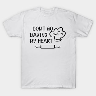 Baker - Don't go baking my heart T-Shirt